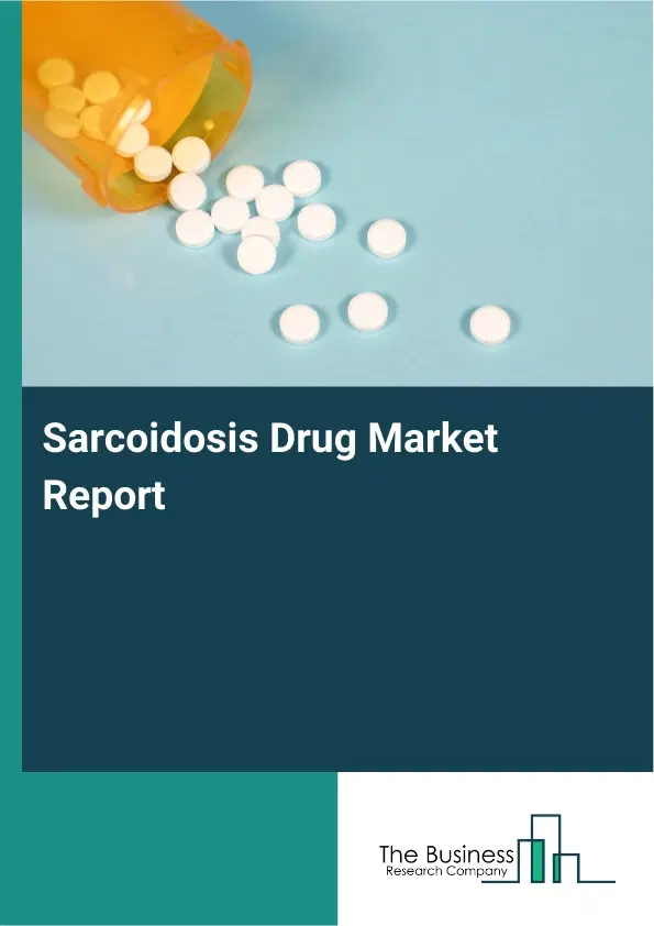 Global Sarcoidosis Drug Market Report 2026