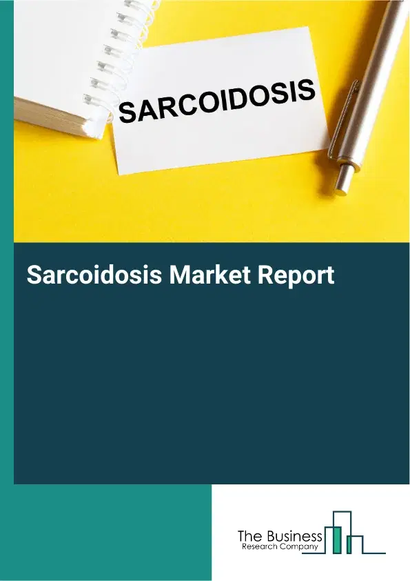Global Sarcoidosis Market Report 2026
