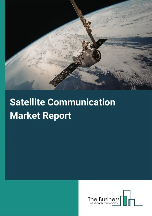 Global Satellite Communication Market Report 2026
