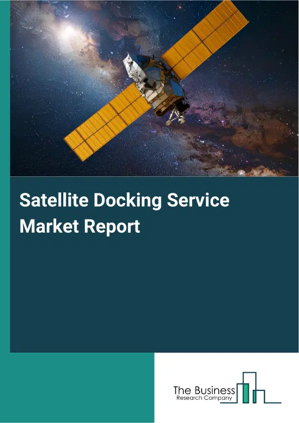 Global Satellite Docking Service Market Report 2026