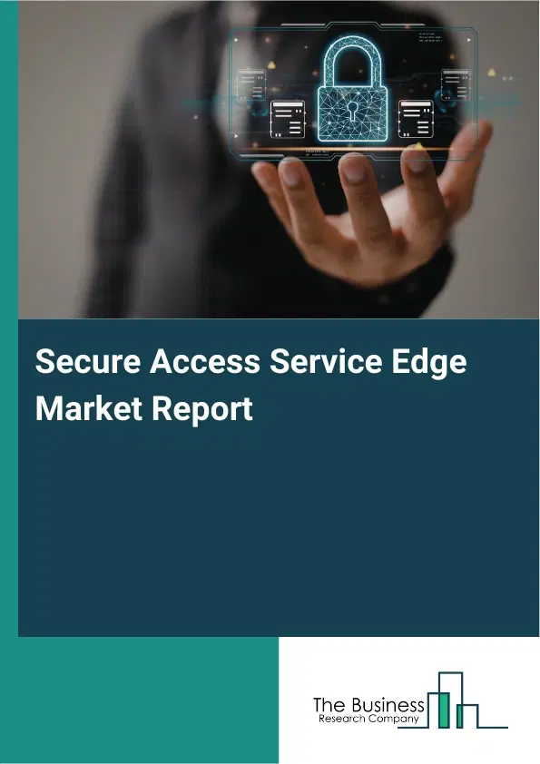 Global Secure Access Service Edge Market Report 2026