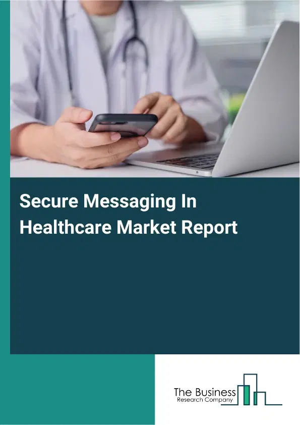 Global Secure Messaging In Healthcare Market Report 2026