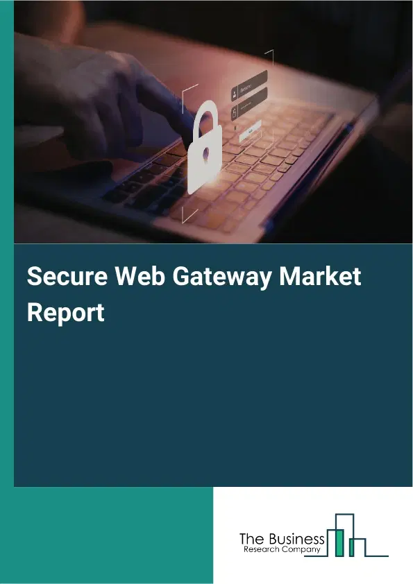 Global Secure Web Gateway Market Report 2026