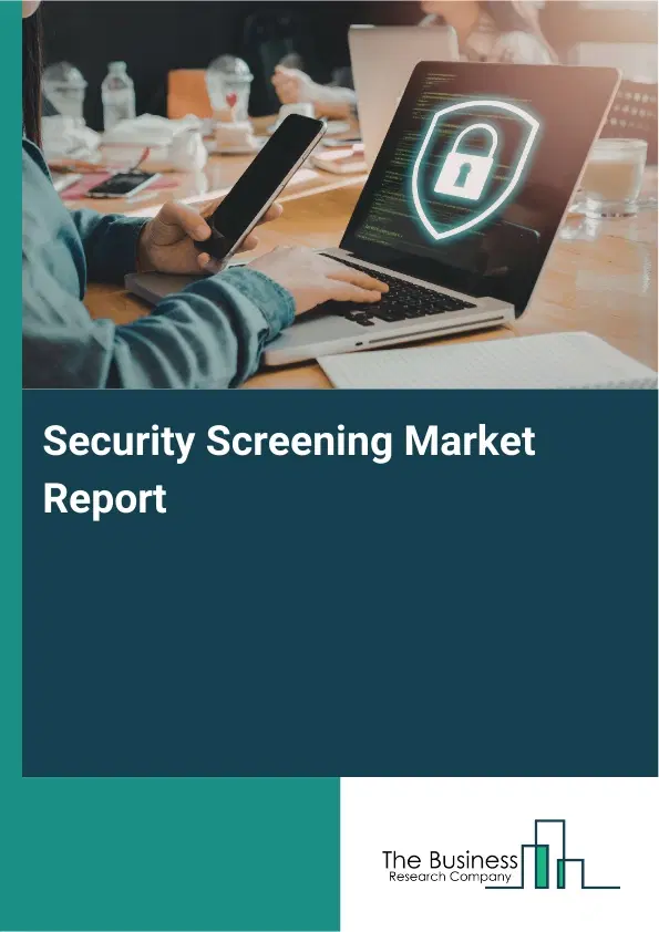 Global Security Screening Market Report 2026