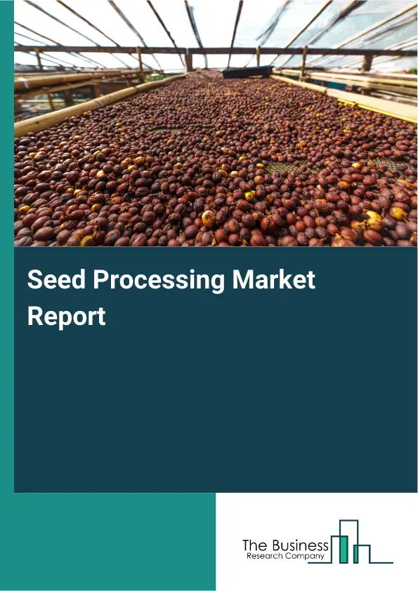 Global Seed Processing Market Report 2026