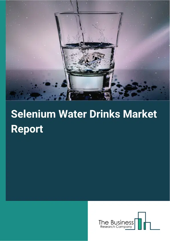 Selenium Water Drinks Market Report 2026