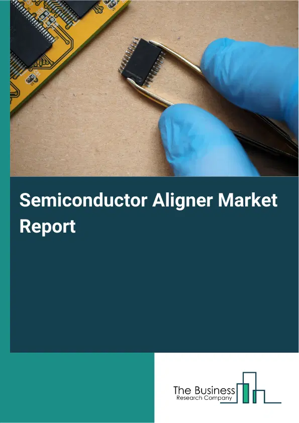 Global Semiconductor Aligner Market Report 2026