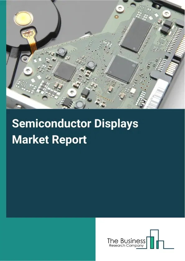 Global Semiconductor Displays Market Report 2026