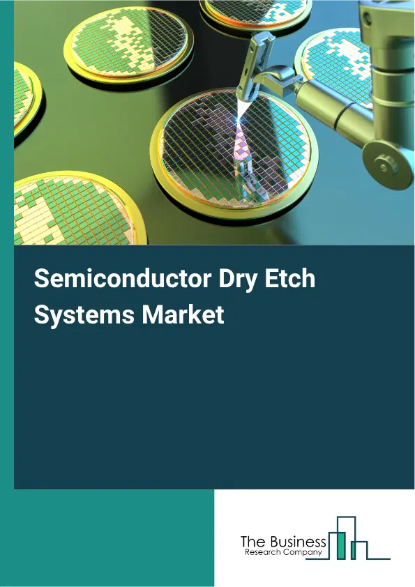 Semiconductor Dry Etch Systems Market Report 2026