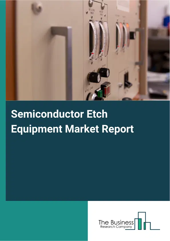 Global Semiconductor Etch Equipment Market Report 2026