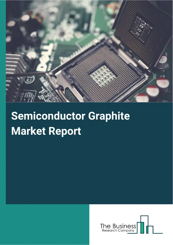 Global Semiconductor Graphite Market Report 2026