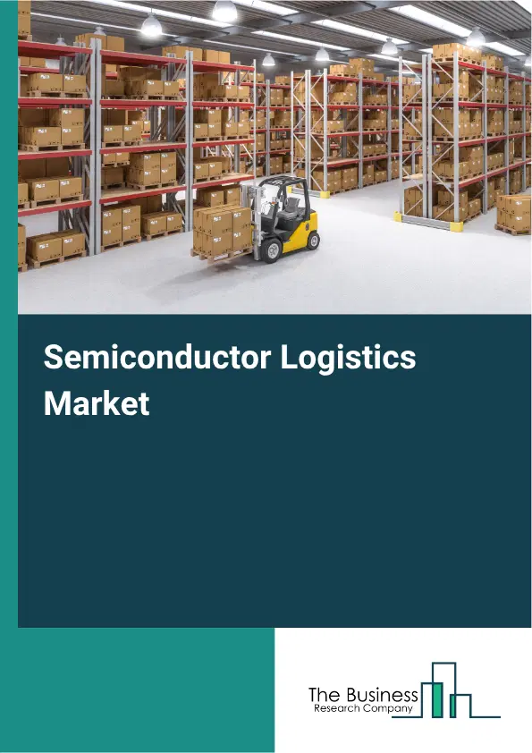 Semiconductor Logistics Market Report 2026
