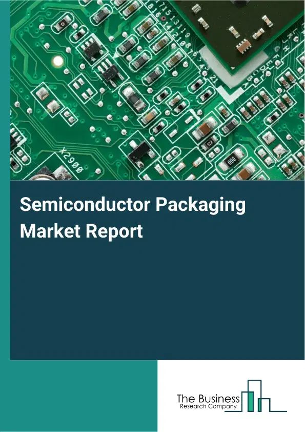 Global Semiconductor Packaging Market Report 2026