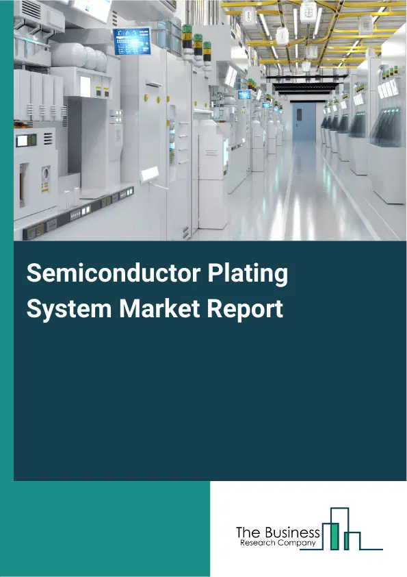 Global Semiconductor Plating System Market Report 2026