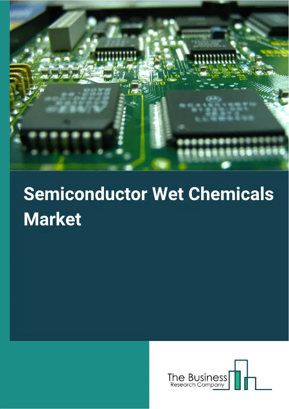 Semiconductor Wet Chemicals Market Report 2026