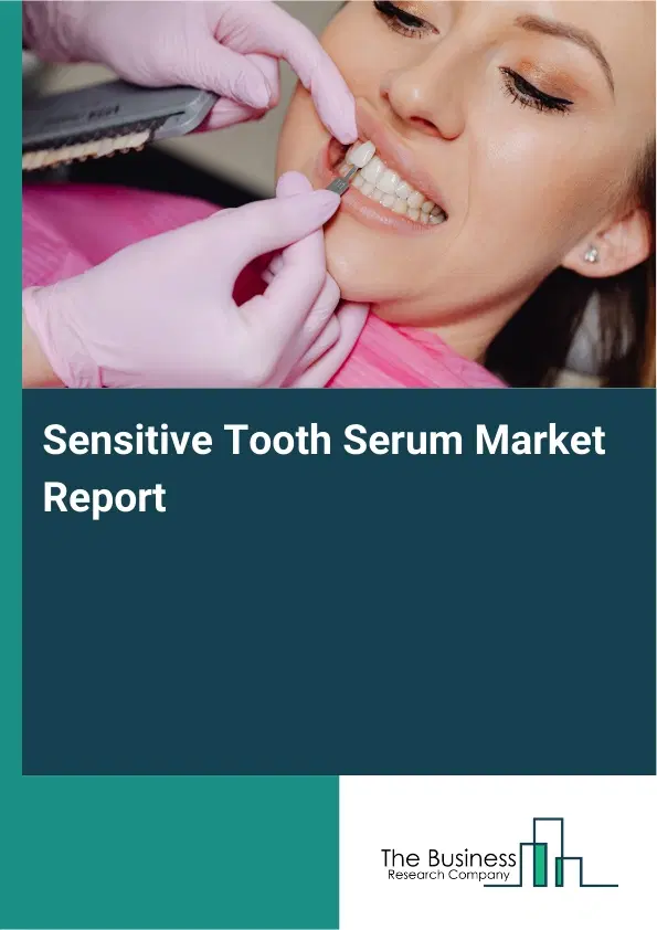 Global Sensitive Tooth Serum Market Report 2026