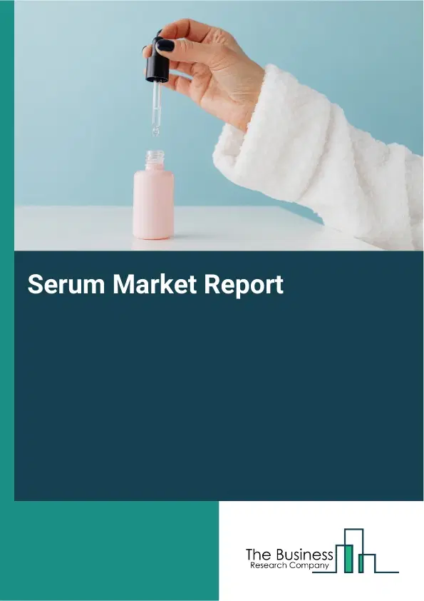 Global Serum Market Report 2026