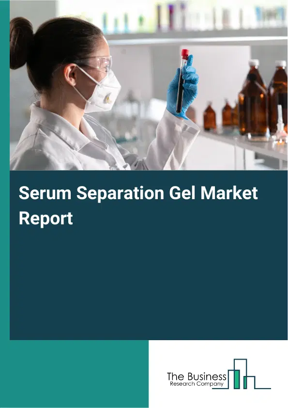 Global Serum Separation Gel Market Report 2026