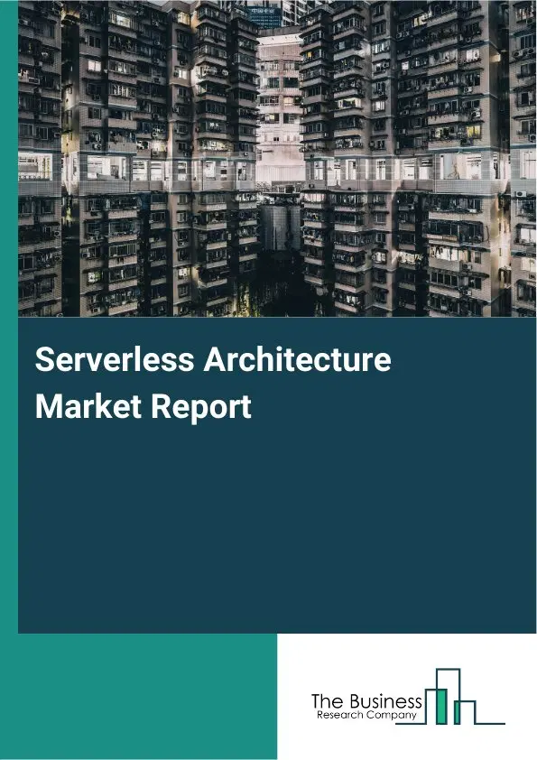 Global Serverless Architecture Market Report 2026