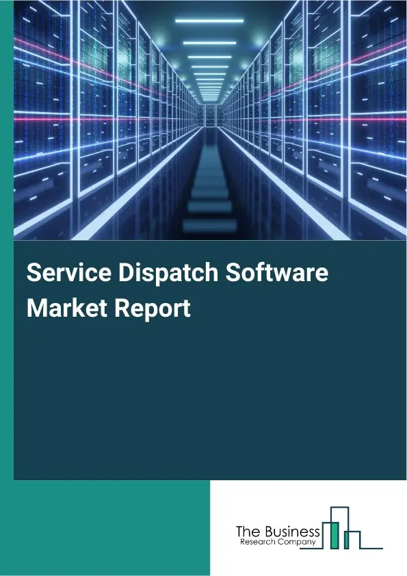 Global Service Dispatch Software Market Report 2026