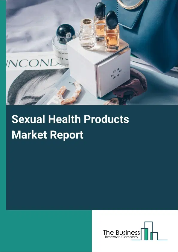 Global Sexual Health Products Market Report 2026