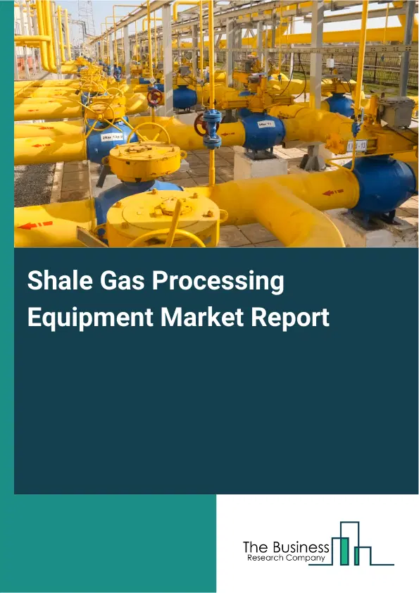 Global Shale Gas Processing Equipment Market Report 2026