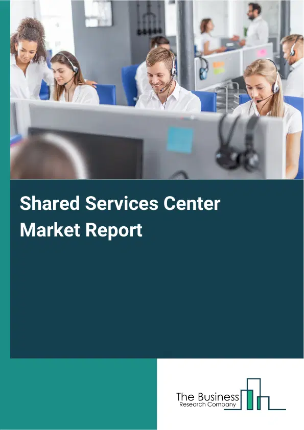 Global Shared Services Center Market Report 2026