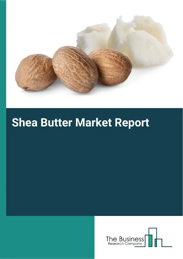 Global Shea Butter Market Report 2026