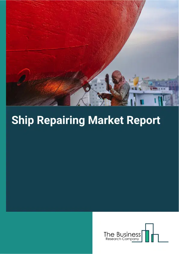 Global Ship Repairing Market Report 2026