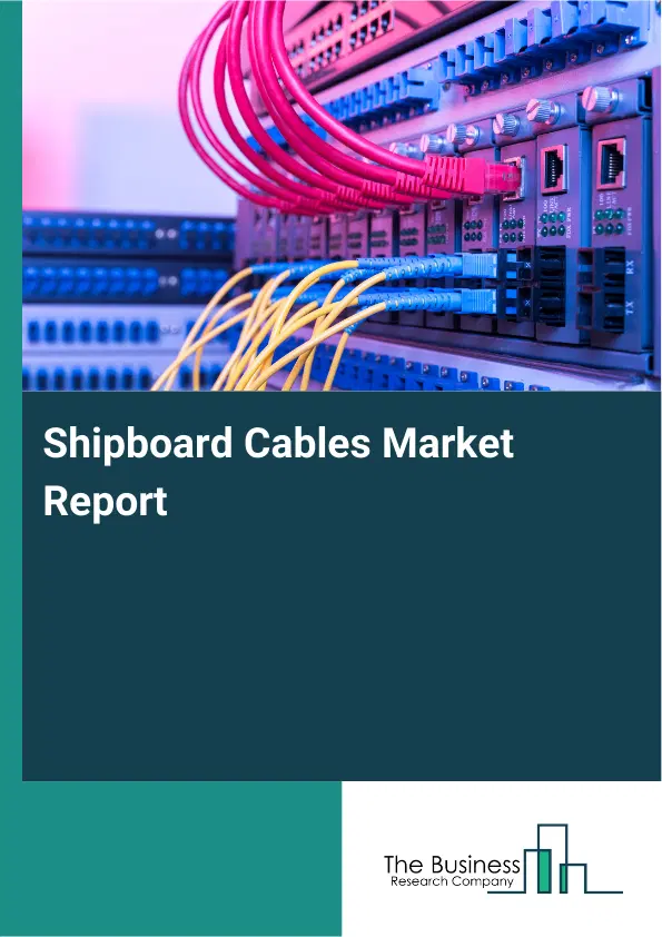 Global Shipboard Cables Market Report 2026