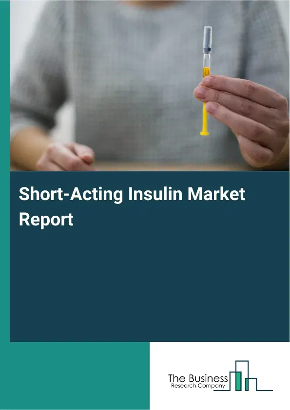 Global Short-Acting Insulin Market Report 2026