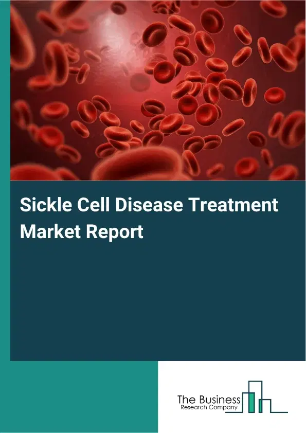 Global Sickle Cell Disease Treatment Market Report 2026