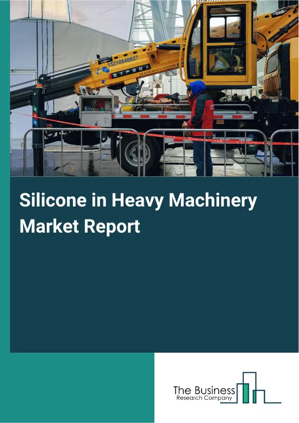 Global Silicone in Heavy Machinery Market Report 2026