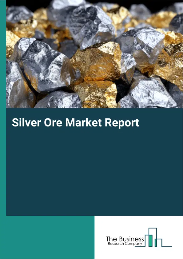 Global Silver Ore Market Report 2026
