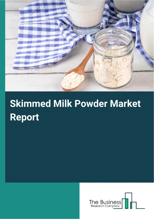 Global Skimmed Milk Powder Market Report 2026