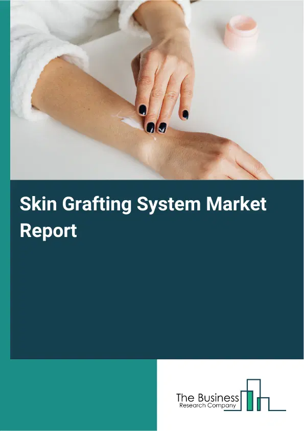 Global Skin Grafting System Market Report 2026