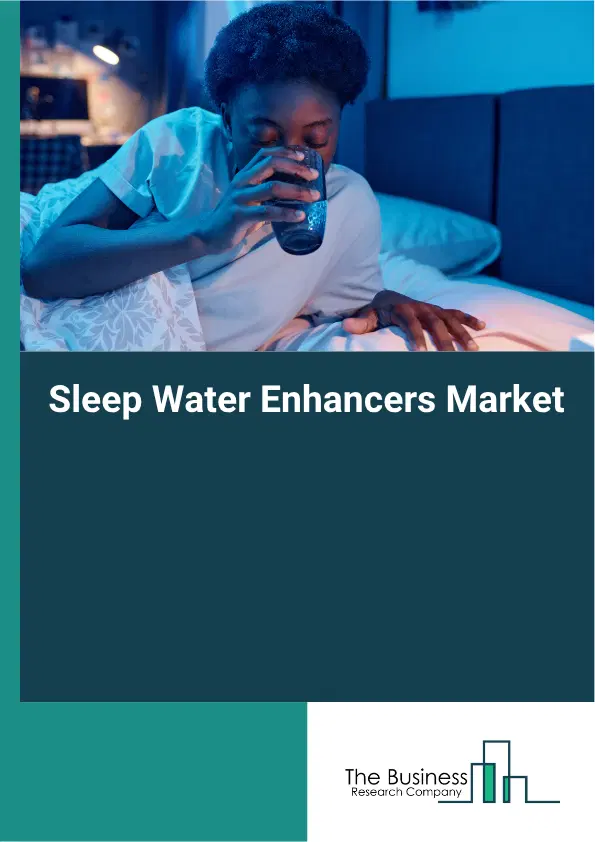 Sleep Water Enhancers Market Report 2026