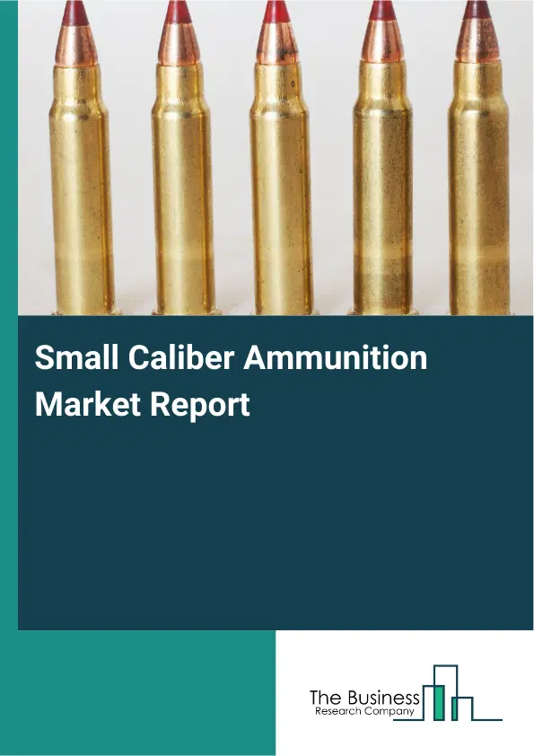 Global Small Caliber Ammunition Market Report 2026