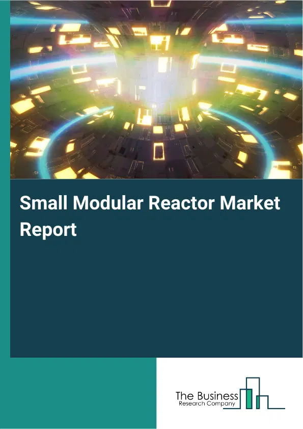 Global Small Modular Reactor Market Report 2026