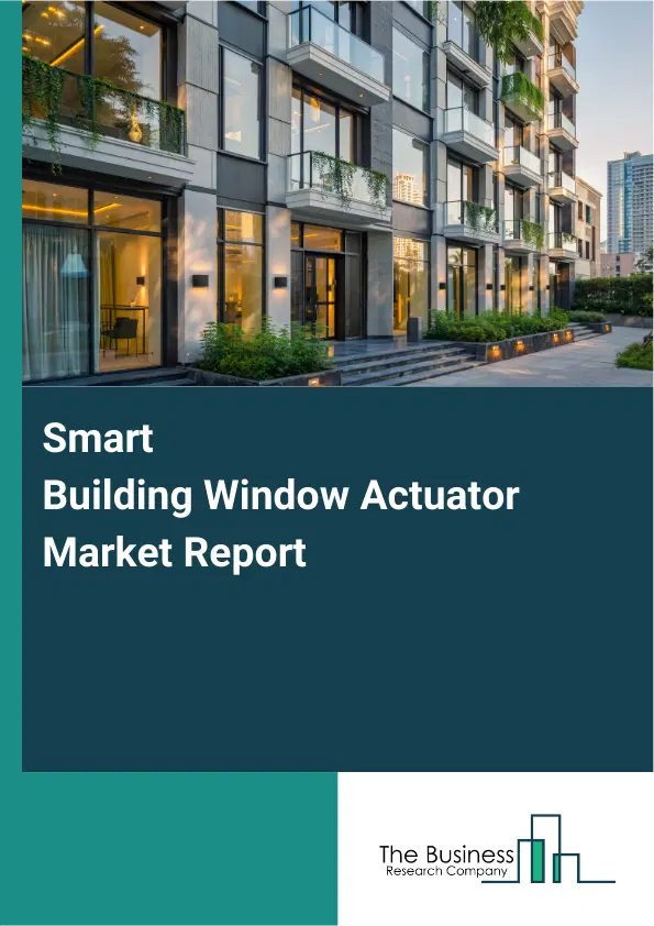 Global Smart Building Window Actuator Market Report 2026