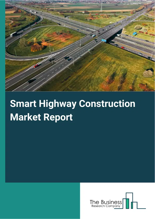 Global Smart Highway Construction Market Report 2026