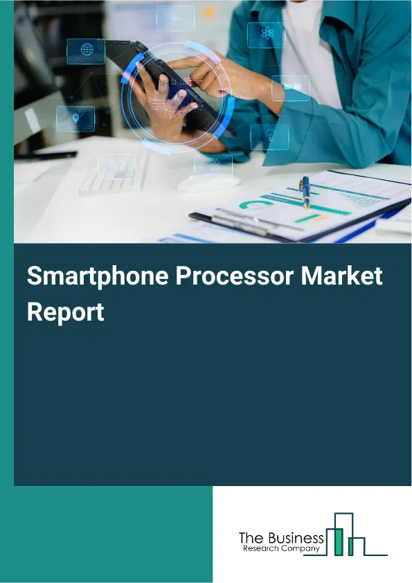 Global Smartphone Processor Market Report 2026