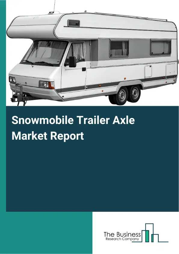 Global Snowmobile Trailer Axle Market Report 2026