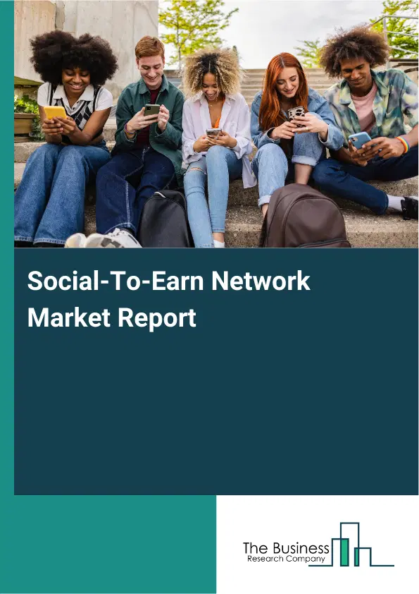 Global Social-To-Earn Network Market Report 2026