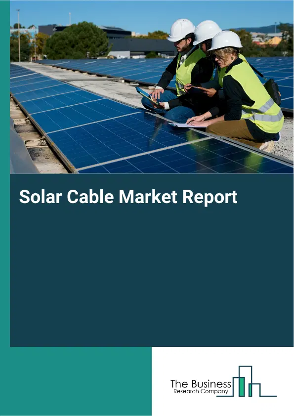 Global Solar Cable Market Report 2026