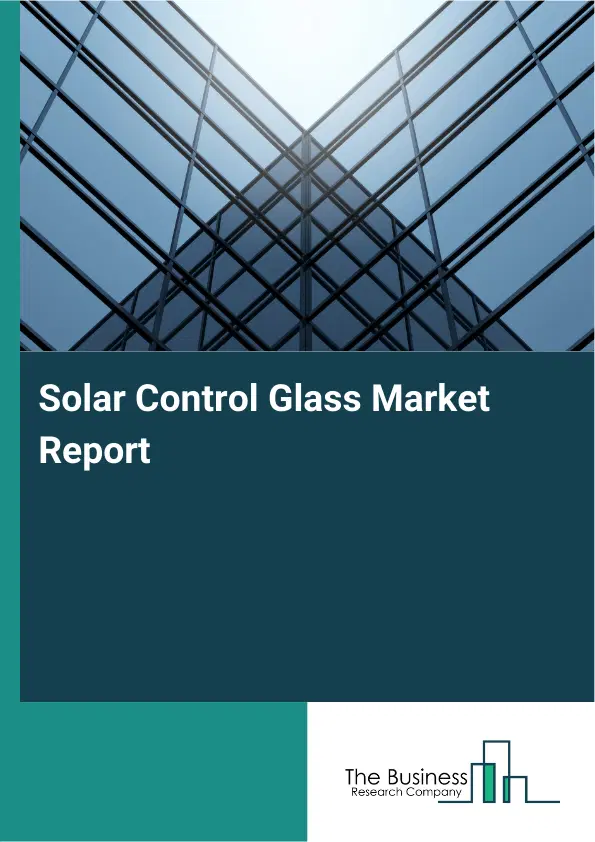 Global Solar Control Glass Market Report 2026