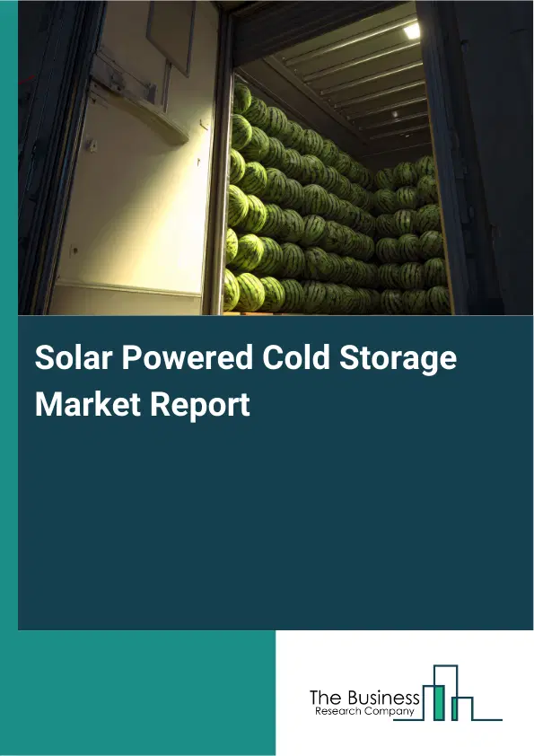 Global Solar Powered Cold Storage Market Report 2026