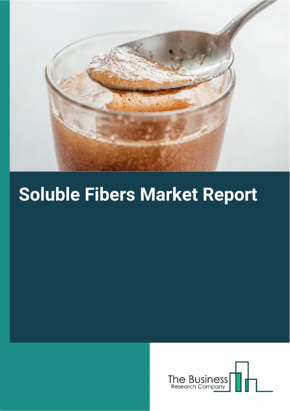 Global Soluble Fibers Market Report 2026