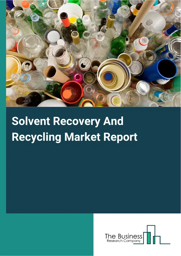 Global Solvent Recovery And Recycling Market Report 2026