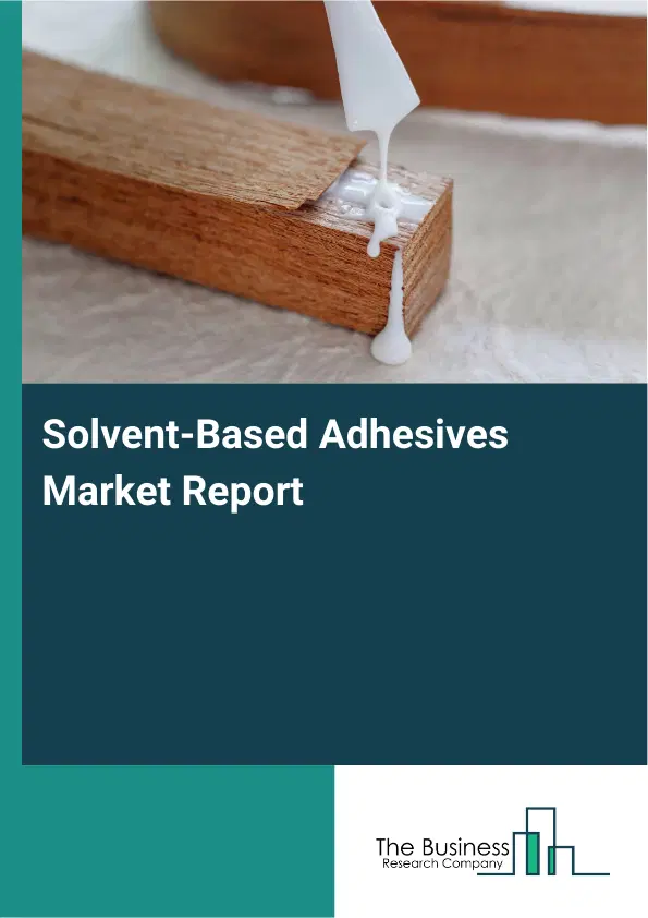 Global Solvent-Based Adhesives Market Report 2026